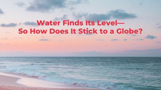 Water Finds Its Level—So How Does It Stick to a Globe?