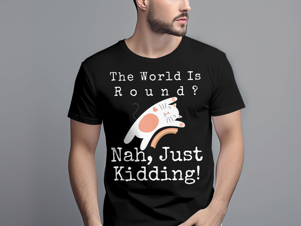 Flat Earth 100% Cotton Unisex T-shirt - The World Is Round, Nah, Just Kidding