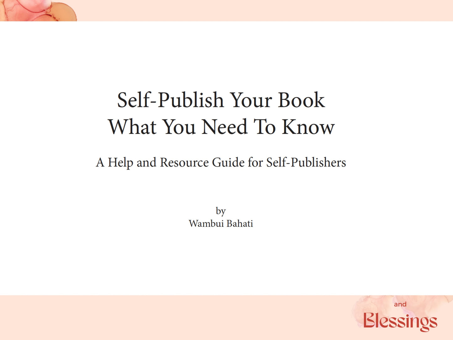 Self-Publish Your Book - What You Need To Know - Downloadable How To Guide For Self-Publishers by Wambui Bahati